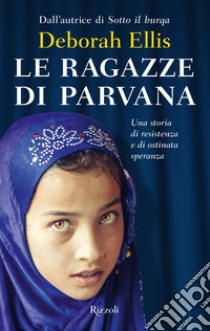 Le ragazze di Parvana libro di Ellis Deborah