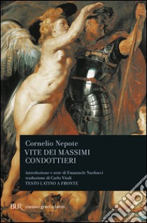 Vite dei massimi condottieri. Testo latino a fronte libro di Cornelio Nepote