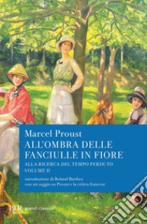 All'ombra delle fanciulle in fiore. Alla ricerca del tempo perduto libro di Proust Marcel