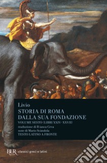 Storia di Roma dalla sua fondazione. Testo latino a fronte. Vol. 6: Libri 24-27 libro di Livio Tito