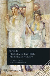 Ifigenia in Tauride-Ifigenia in Aulide libro di Euripide