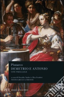 Vite parallele. Demetrio e Antonio libro di Plutarco