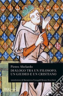 Dialogo tra un filosofo, un giudeo e un cristiano libro di Abelardo Pietro