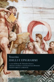 Idilli e epigrammi. Testo greco a fronte libro di Teocrito; Palumbo Stracca B. M. (cur.)