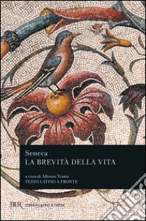 La brevità della vita. Testo latino a fronte libro di Seneca Lucio Anneo; Traina A. (cur.)