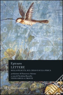 Lettere sulla fisica, sul cielo e sulla felicità. Testo greco a fronte libro di Epicuro