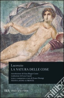 La natura delle cose. Testo latino a fronte libro di Lucrezio Caro Tito; Dionigi I. (cur.)