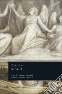 Il fato. Testo latino a fronte libro di Cicerone Marco Tullio