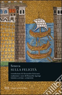 Sulla felicità. Testo latino a fronte libro di Seneca Lucio Anneo; Agonigi D. (cur.)