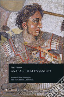 L'anabasi di Alessandro. Testo greco a fronte libro di Arriano Flavio