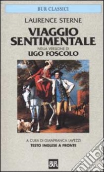 Viaggio sentimentale. Nella versione di Ugo Foscolo. Testo inglese a fronte libro di Sterne Laurence; Lavezzi G. (cur.)