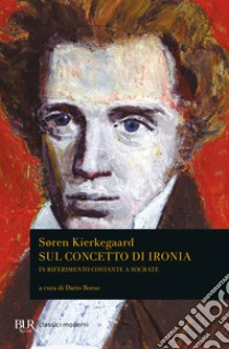 Sul concetto di ironia in riferimento costante a Socrate libro di Kierkegaard Sören; Borso D. (cur.)