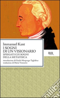 I sogni di un visionario spiegati coi sogni della metafisica libro di Kant Immanuel