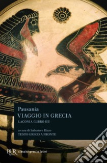 Viaggio in Grecia. Guida antiquaria e artistica. Testo greco a fronte. Vol. 3: Laconia libro di Pausania