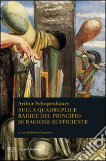 Sulla quadruplice radice del principio di ragione sufficiente libro di Schopenhauer Arthur