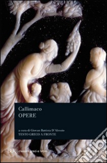 Inni-Epigrammi-Ecale. Testo greco a fronte libro di Callimaco; D'Alessio G. B. (cur.)