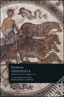 Geografia. Iberia e Gallia. Libri 3º e 4º. Testo greco a fronte libro di Strabone; Trotta F. (cur.)