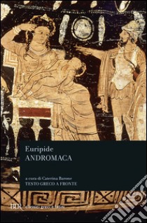 Andromaca. Testo greco a fronte libro di Euripide; Barone C. (cur.)