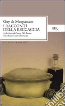 Tutti i racconti. Racconti della beccaccia libro di Maupassant Guy de