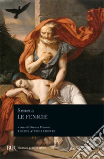 Le fenicie. Testo latino a fronte libro di Seneca Lucio Anneo