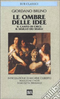 Le ombre delle idee-Il canto di Circe-Il sigillo dei sigilli libro di Bruno Giordano