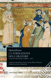 La formazione dell'oratore. Vol. 2: Libri 5-8 libro di Quintiliano Marco Fabio