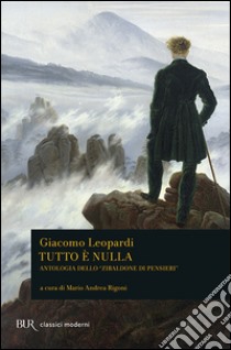 Tutto è nulla. Antologia dello «Zibaldone di pensieri» libro di Leopardi Giacomo; Rigoni M. A. (cur.)