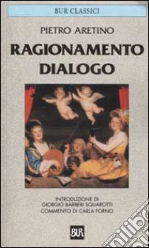 Ragionamento. Dialogo libro di Aretino Pietro