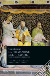 La formazione dell'oratore. Vol. 3: Libri 9-12 libro di Quintiliano Marco Fabio