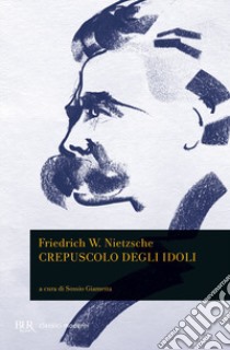 Crepuscolo degli idoli libro di Nietzsche Friedrich; Giametta S. (cur.)