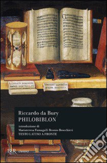 Philobiblon. Testo latino a fronte libro di Bury Riccardo de