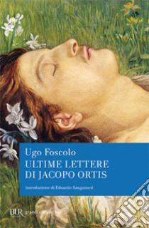 Ultime lettere di Jacopo Ortis libro di Foscolo Ugo