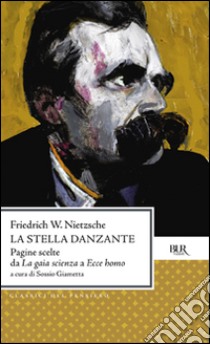 La stella danzante. Le più belle pagine del grande filosofo libro di Nietzsche Friedrich; Giametta S. (cur.)