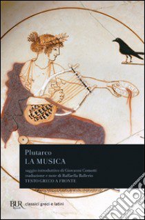 La musica. Testo greco a fronte libro di Plutarco; Ballerio R. (cur.)