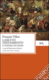 Lascito. Testamento e poesie diverse. Testo originale a fronte libro di Villon François