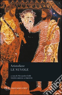 Le nuvole. Testo greco a fronte libro di Aristofane; Grilli A. (cur.)