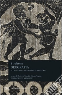 Geografia. Il Caucaso e l'Asia Minore. Libri 11º e 12º. Testo greco a fronte libro di Strabone; Nicolai R. (cur.); Traina G. (cur.)