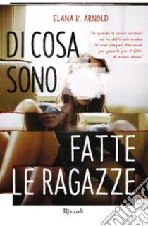 Di cosa sono fatte le ragazze libro di Arnold Elana K.