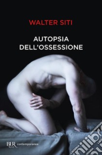 Autopsia dell'ossessione libro di Siti Walter