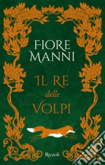 Il re delle volpi libro di Manni Fiore