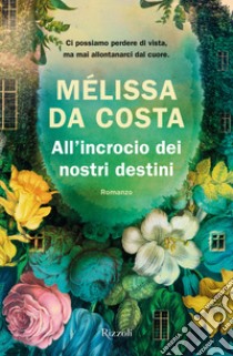 All'incrocio dei nostri destini libro di Da Costa Mélissa