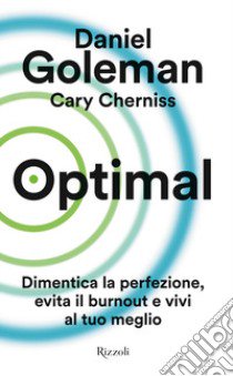 Optimal. dimentica la perfezione, evita il burnout e vivi al tuo meglio libro di Goleman Daniel; Cherniss Cary