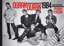 Duran Duran 1984. L'anno dell'ascesa. Ediz. illustrata libro di O'Regan Denis