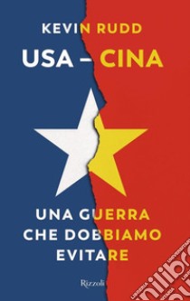 Usa-Cina. Una guerra che dobbiamo evitare libro di Rudd Kevin