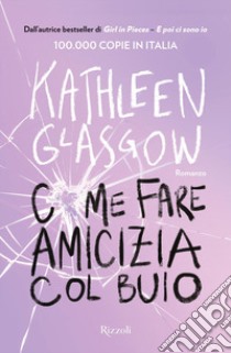 Come fare amicizia col buio libro di Glasgow Kathleen