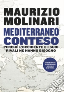 Mediterraneo conteso. Perché l'Occidente e i suoi rivali ne hanno bisogno libro di Molinari Maurizio