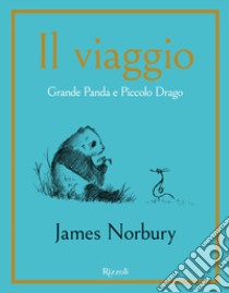 Il viaggio. Grande Panda e Piccolo Drago libro di Norbury James