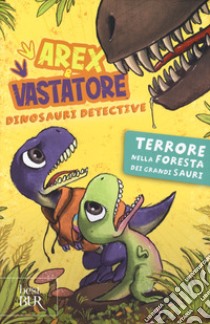 Terrore nella foresta dei grandi sauri. Arex e Vastatore, dinosauri detective. Ediz. a colori libro di Ingrosso Giulio