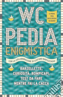 WCpedia enigmistica. Barzellette, curiosità, rompicapi, test da fare mentre fai la cacca libro