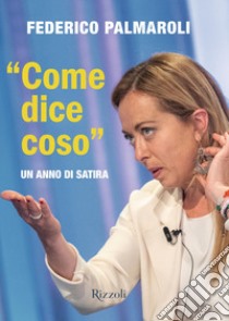 «Come dice coso». Un anno di satira libro di Palmaroli Federico